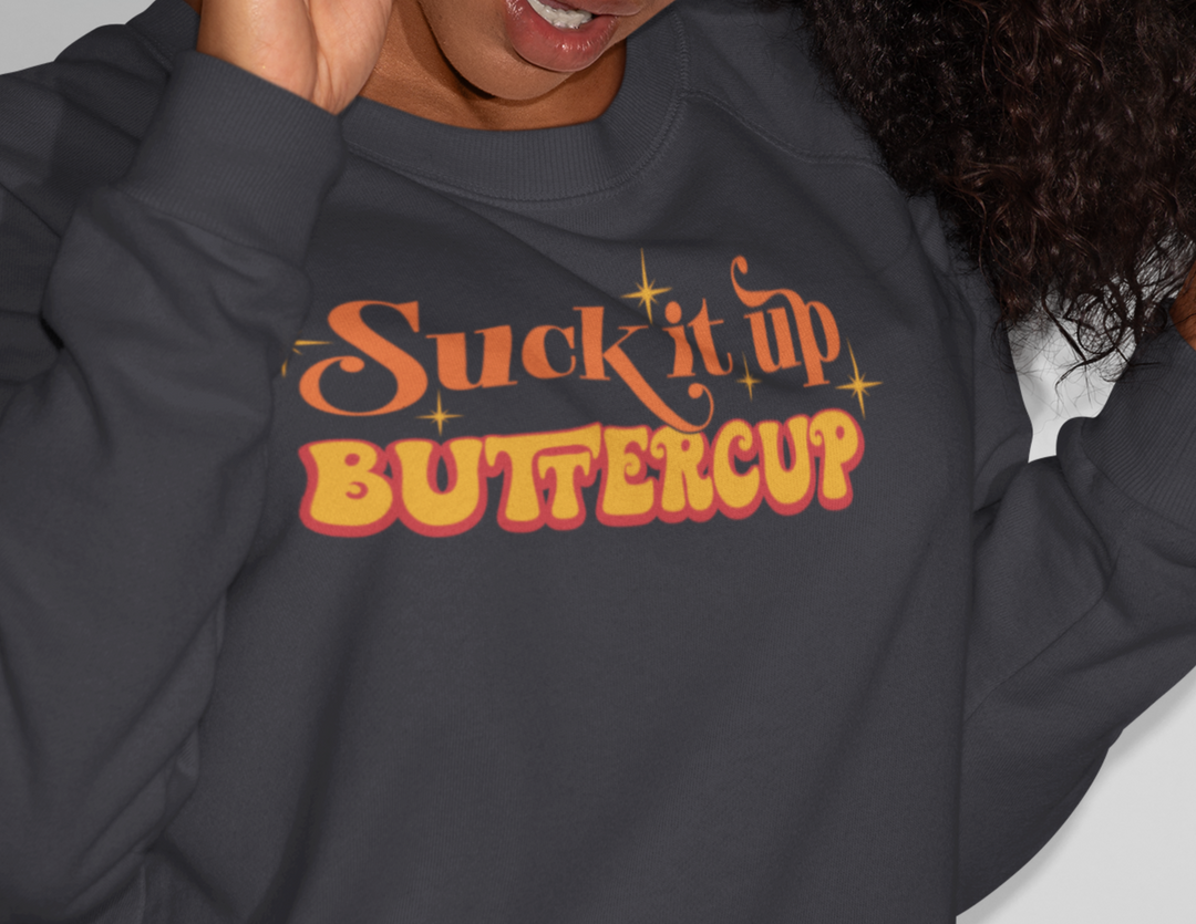 Suck it Up Buttercup Crewneck