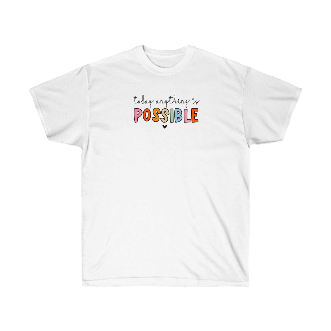 Today Anything is Possible Tee 78085422050389978297 24 T-Shirt Worlds Worst Tees