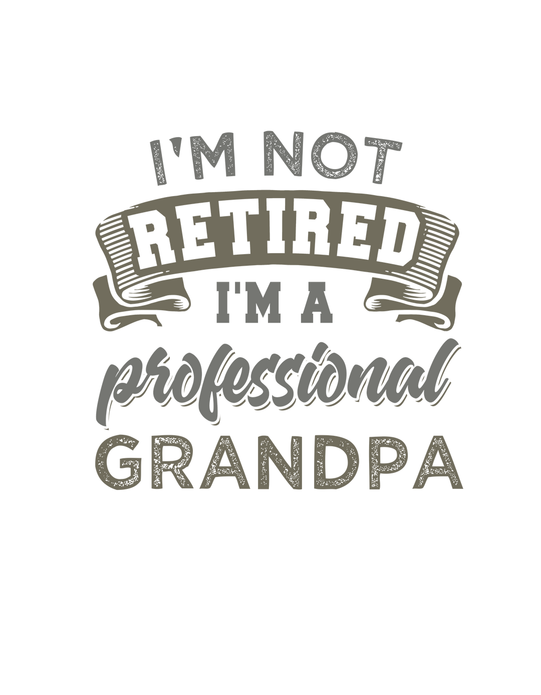 I'm Not Retired I'm a Grandpa Tee 16800636094923378981 24 T-Shirt Worlds Worst Tees
