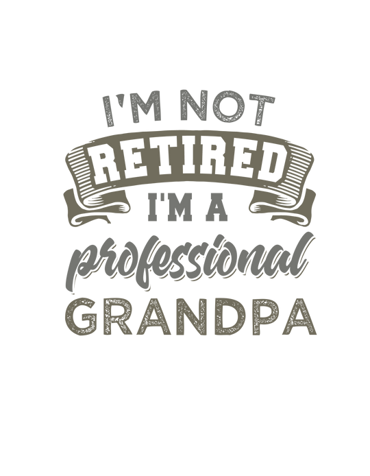 I'm Not Retired I'm a Grandpa Tee 16800636094923378981 24 T-Shirt Worlds Worst Tees
