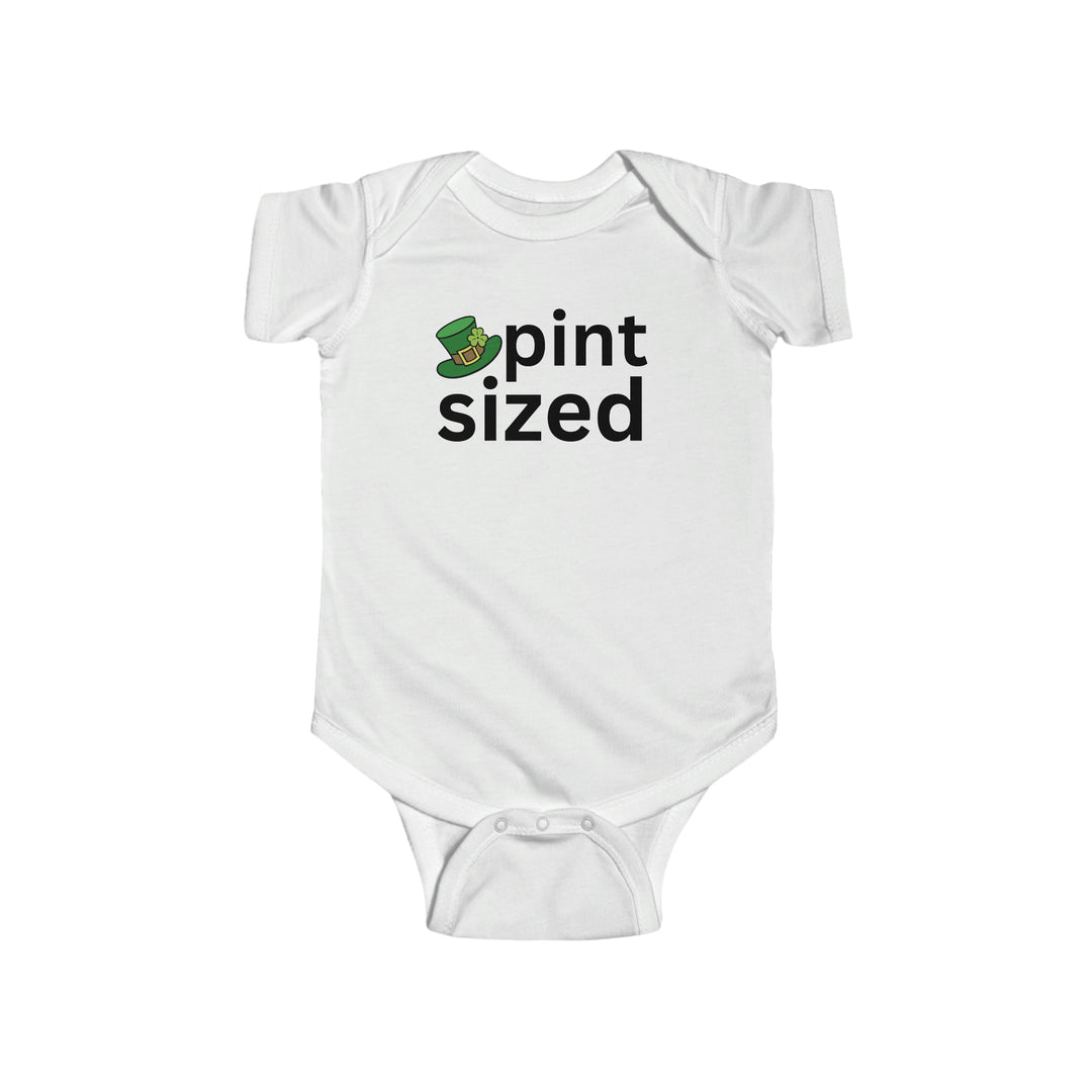 Pint Sized Onesie: Infant fine jersey bodysuit in white with black text. 100% cotton fabric, ribbed knitting for durability, plastic snaps for easy changing access. Combed ringspun cotton, light fabric, tear away label.