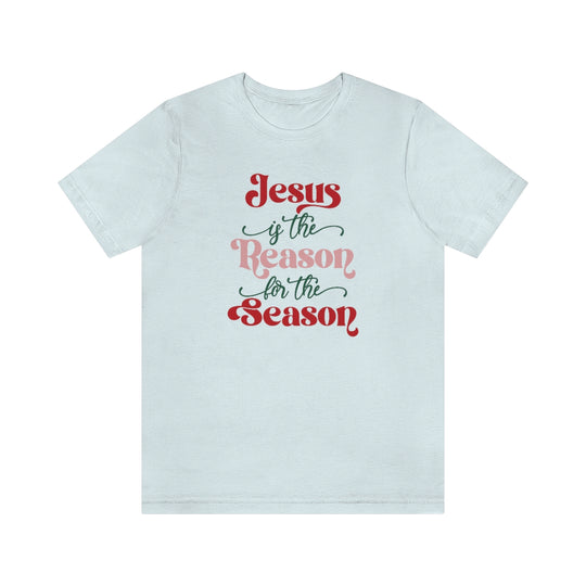 Jesus is the Reason for the Season Tee