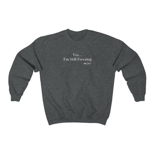 Yes I'm Still Freezing-  Unisex Heavy Blend™ Crewneck Sweatshirt - huserdesigns
