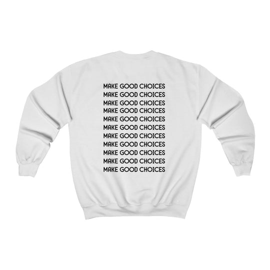 Make Good Choices-  Sweatshirt - huserdesigns