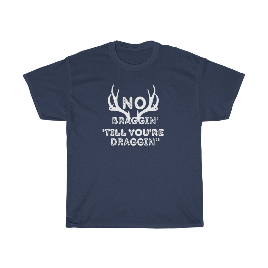No Braggin' 'Till Draggin'-  Unisex Heavy Cotton Tee - huserdesigns