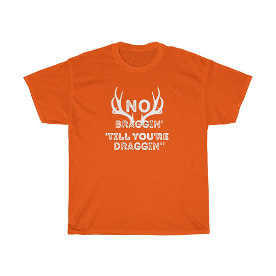 No Braggin' 'Till Draggin'-  Unisex Heavy Cotton Tee - huserdesigns