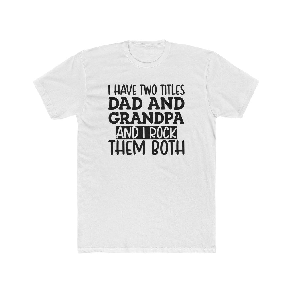 Two Titles Dad and Grandpa- Tee - huserdesigns