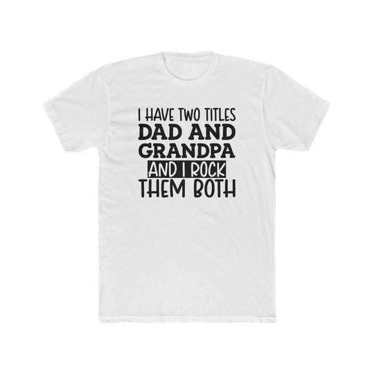 Two Titles Dad and Grandpa- Tee - huserdesigns