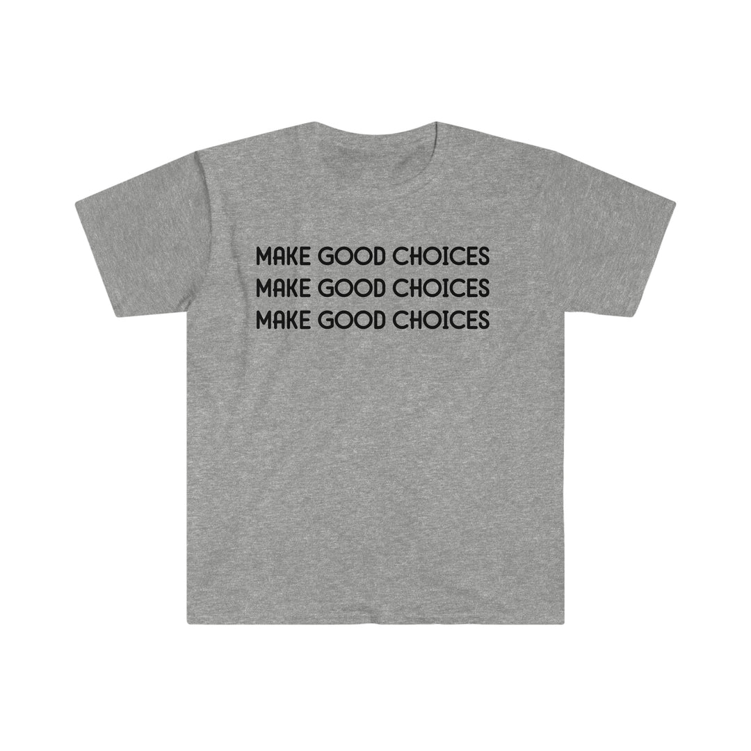 Unisex Make Good Choices Tee: Soft grey t-shirt with bold black text. 100% cotton, Eurofit for a slimmer look. No side seams, ribbed collar. Sizes S-3XL.
