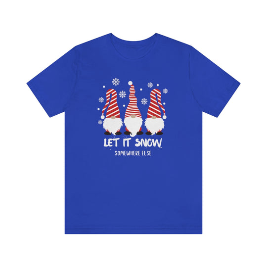 Let it Snow Somewhere Else Tee