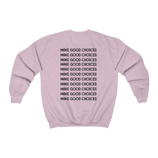 Make Good Choices-  Sweatshirt - huserdesigns