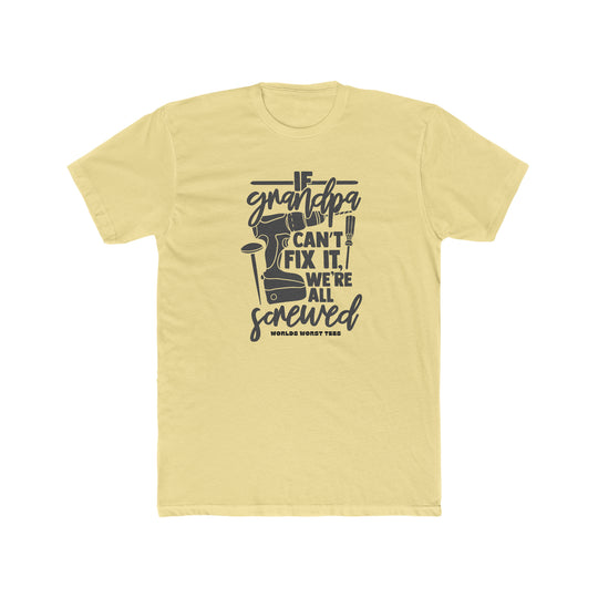 A durable, cozy Grandpa Can't Fix It We Are Screwed Tee in yellow with black text. 100% ring-spun cotton, relaxed fit, double-needle stitching, no side-seams. Ideal for daily wear.