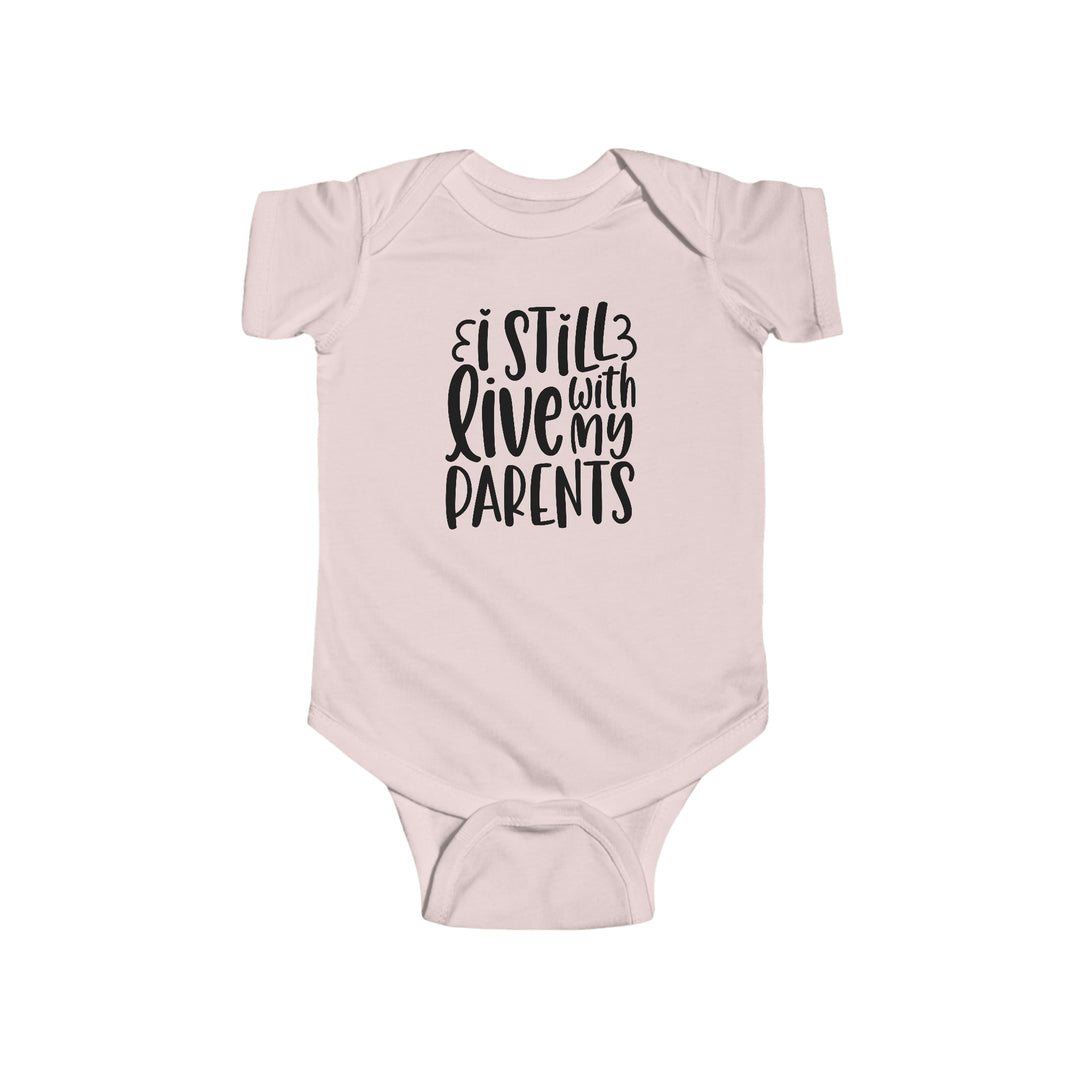 Infant fine jersey bodysuit featuring I Still Live With My Parents text. 100% cotton fabric, ribbed knitting for durability, plastic snaps for easy changing. From Worlds Worst Tees.