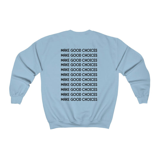 Make Good Choices-  Sweatshirt - huserdesigns