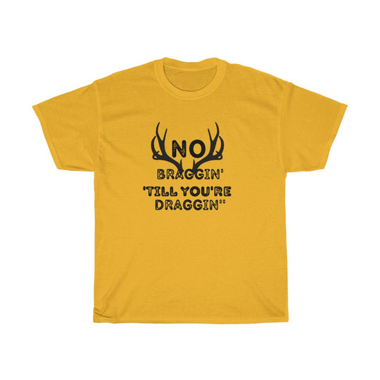 No Braggin' 'Till Draggin'-  Unisex Heavy Cotton Tee - huserdesigns