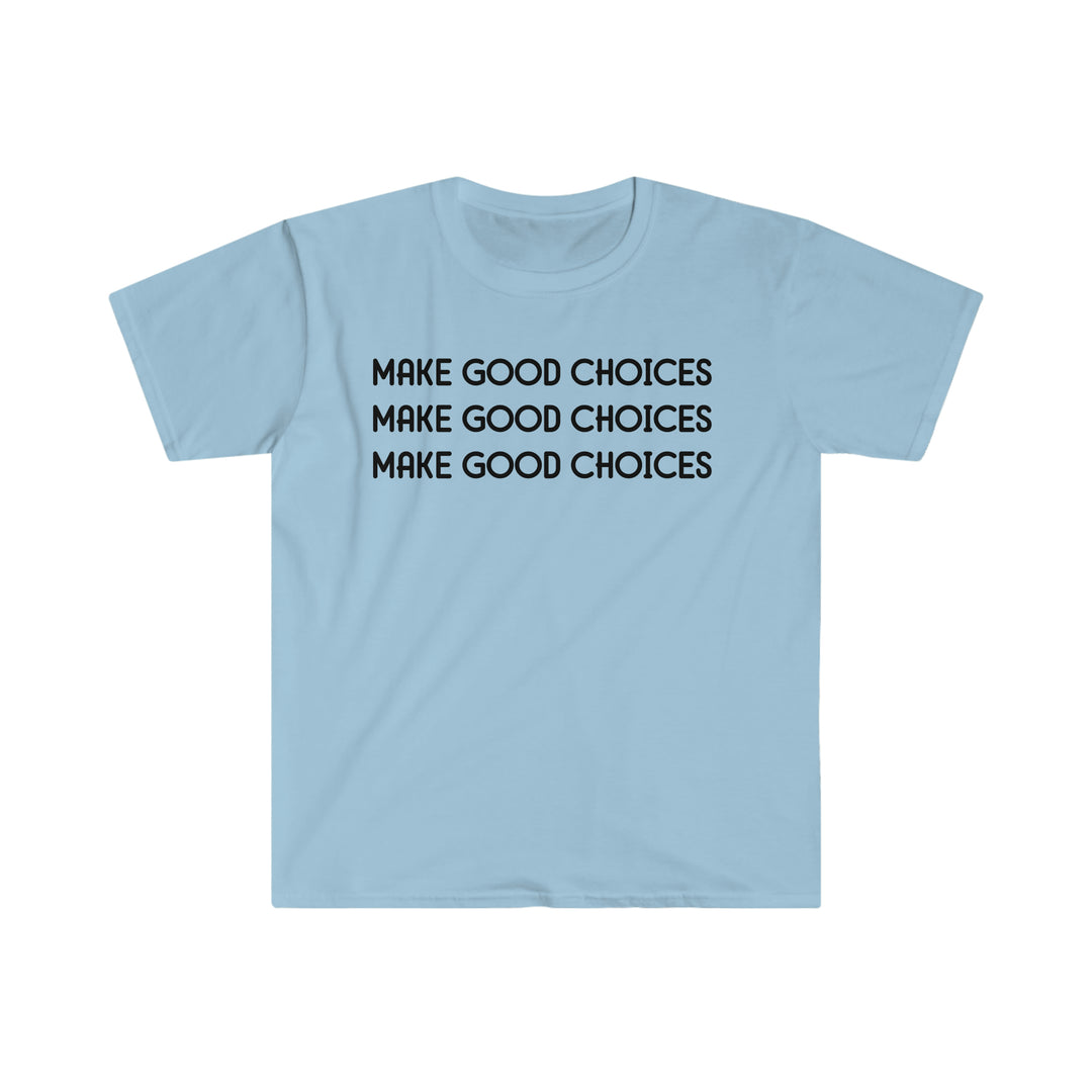 A unisex soft-style tee, Make Good Choices Tee, in light blue with black text. 100% cotton, twill tape shoulders, no side seams, ribbed collar. Eurofit, true to size, lightweight fabric.