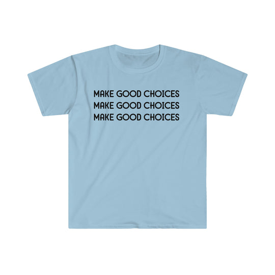 A unisex soft-style tee, Make Good Choices Tee, in light blue with black text. 100% cotton, twill tape shoulders, no side seams, ribbed collar. Eurofit, true to size, lightweight fabric.