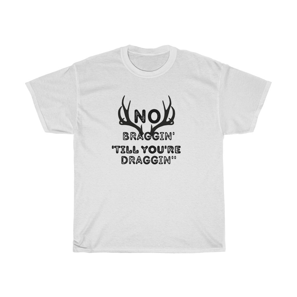 No Braggin' 'Till Draggin'-  Unisex Heavy Cotton Tee - huserdesigns