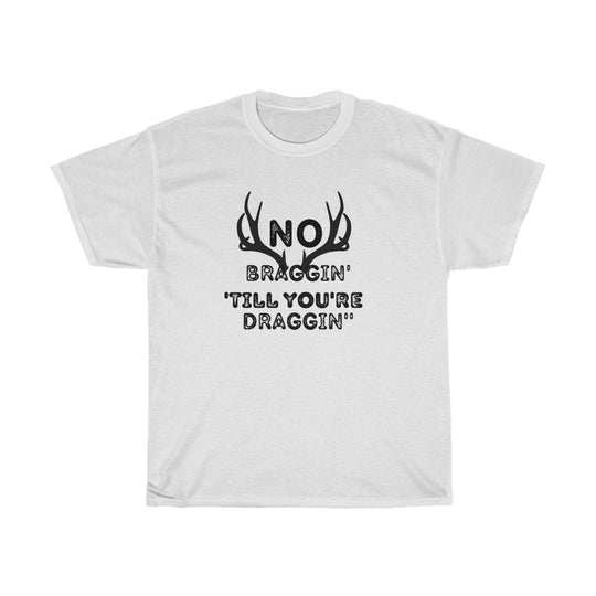No Braggin' 'Till Draggin'-  Unisex Heavy Cotton Tee - huserdesigns