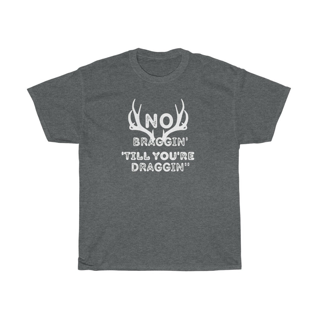No Braggin' 'Till Draggin'-  Unisex Heavy Cotton Tee - huserdesigns