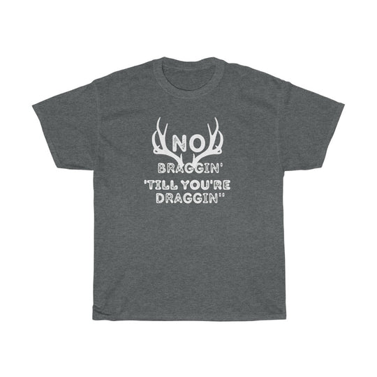 No Braggin' 'Till Draggin'-  Unisex Heavy Cotton Tee - huserdesigns