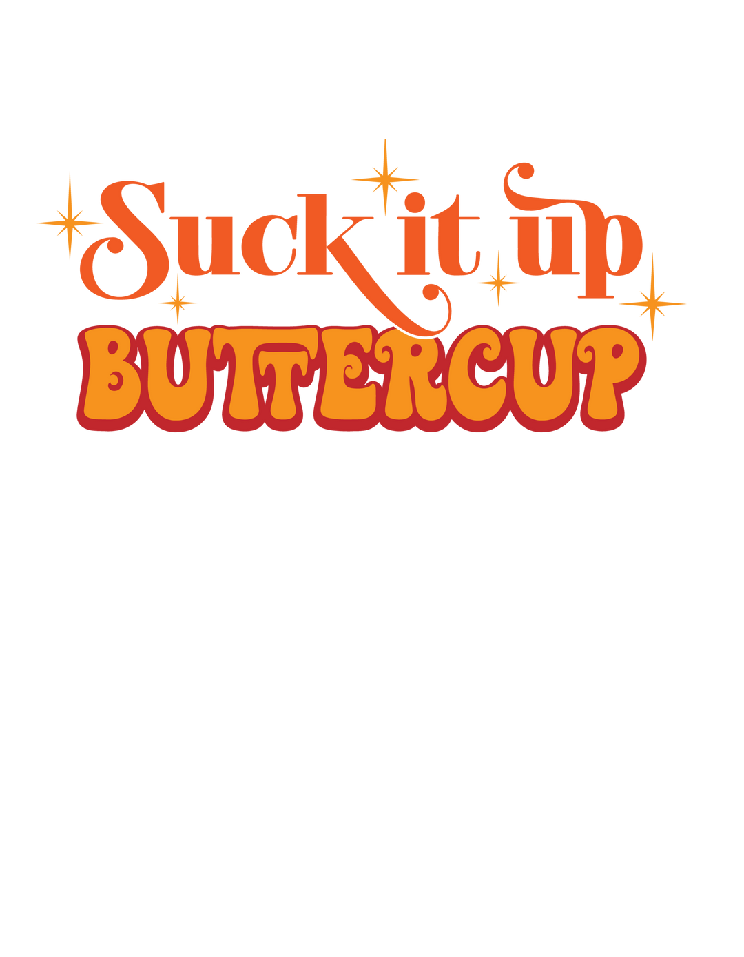 Suck it Up Buttercup design